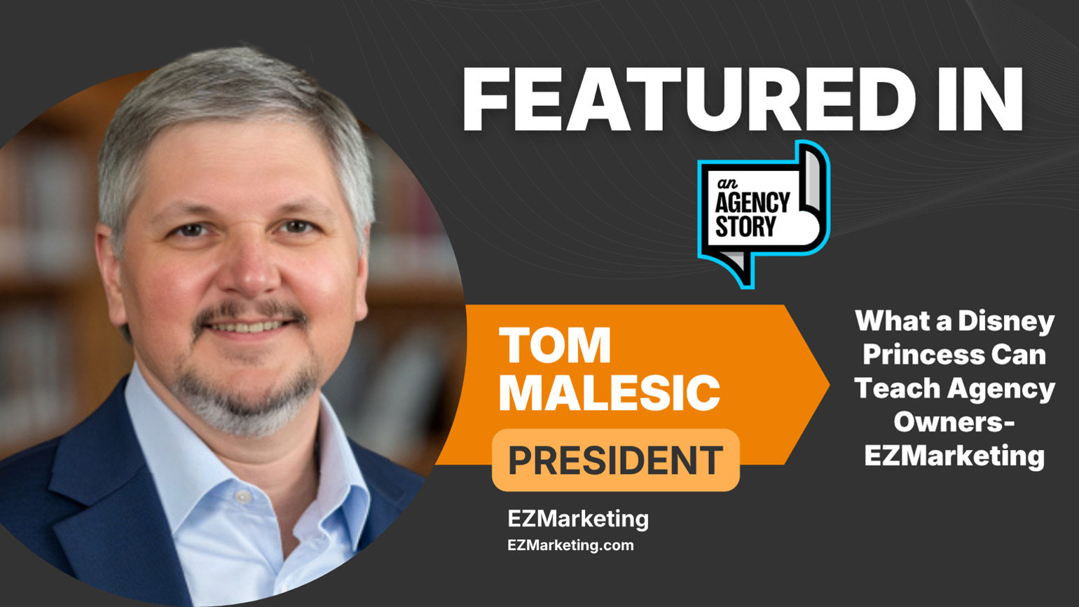 Tom Malesic Featured on An Agency Story with Russel Dubree